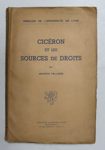 CICERON ET LES SOURCES DE DROITS par MAURICE PALLASSE , EDITIE INTERBELICA