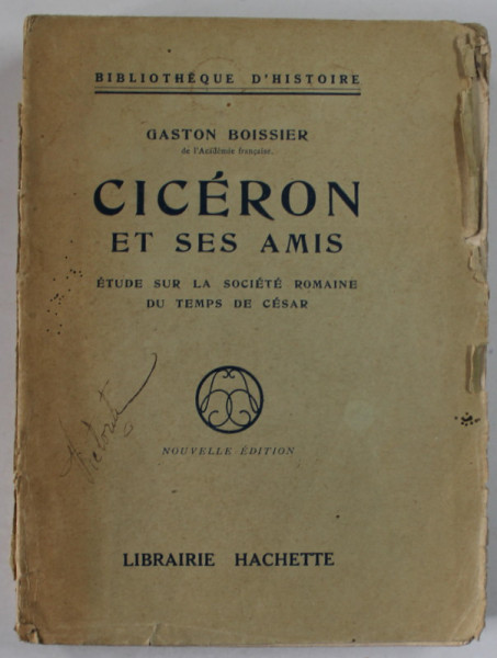 CICERON ET SES AMIS , ETUDE SUR LA SOCIETE ROMAINE DU TEMPS DE CESAR par  GASTON BOISSIER , 1923