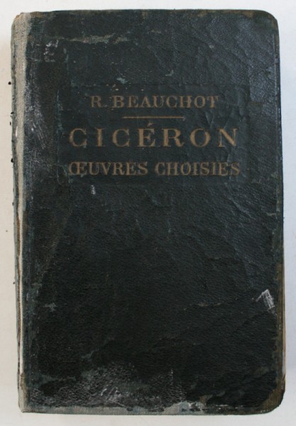 CICERON - OEUVRES CHOISIES par R . BEAUCHOT , EDITIE IN LIMBA LATINA , 1932