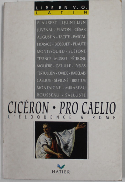 CICERON - PRO CAELIO - L 'ELOQUENCE A ROME , TEXT IN LATINA SI FRANCEZA  par ANNETTE FLOBERT et LUC WILLOCQ , EDITIE CRITICA , 1992