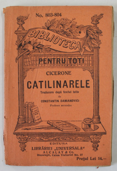 CICERONE , CATILINARELE , traducere dupa textul latin de CONSTANTIN DAMIANOVICI , EDITIE INTERBELICA