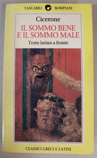 CICERONE - IL SOMMO BENE E IL SOMMO MALE , EDITIE BILINGVA LATINA - ITALIANA , 1992 , PREZINTA INSCRISURI CU PIXUL *