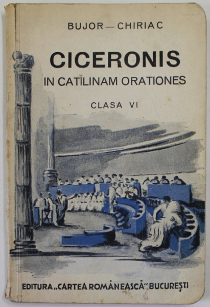 CICERONIS IN CATILINAM ORATIONES , CLASA A VI -A de BUJOR - CHIRIAC , 1938, TEXT IN LIMBA LATINA