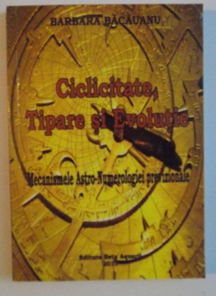 CICLITATE , TIPARE SI EVOLUTIE , MECANISMELE ASTRO-NUMEROLOGIEEI PREVIZIONALE , 2013