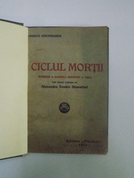 CICLUL MORTII (INTERIOR / OASPETELE NEPOFTIT / ORBII) de MAURICE MAETERLINCK  1914