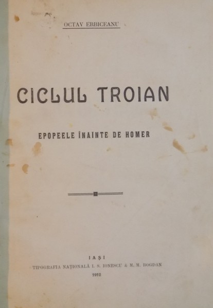 CICLUL TROIAN , EPOPEELE INAINTE DE HOMER de OCTAV ERBICEANU , 1912
