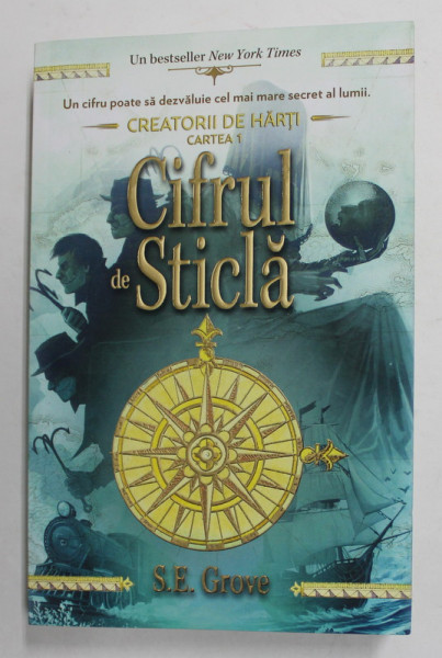 CIFRUL DE STICLA , SERIA '' CREATORII DE HARTI '' CARTEA I de S.E. GROVE , 2017