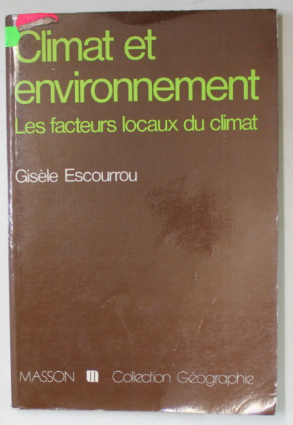 CILMAT ET ENVIRONNEMEMENT , LES FACTEURS LOCAUX DU CLIMAT par GISELE ESCOURROU , 1980
