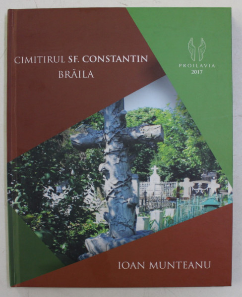CIMITIRUL SFANTUL CONSTANTIN BRAILA de IOAN MUNTEANU , 2017