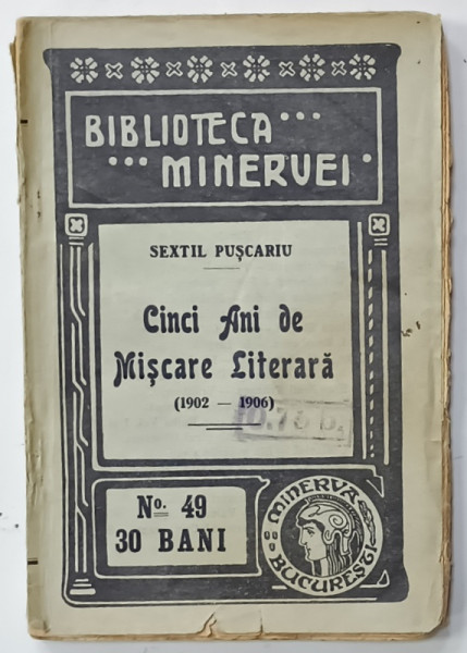 CINCI ANI DE MISCARE LITERARA  (1902-1906) de SEXTIL PUSCARIU , COLECTIA ' BIBLIOTECA MINERVEI ' NR. 49 ,1909