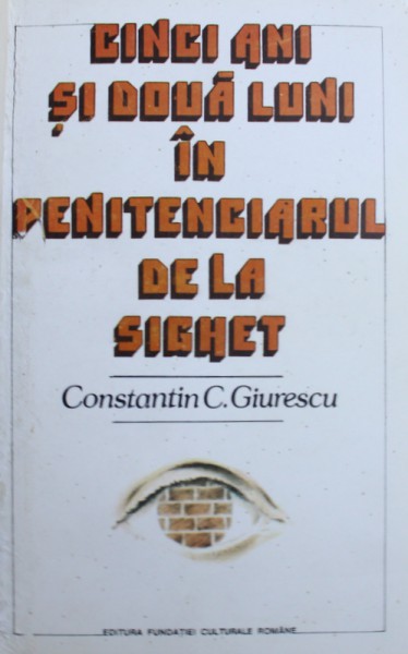 CINCI ANI SI DOUA LUNI IN PENITENCIARUL DE LA SIGHET de CONSTANTIN C. GIURESCU,1994