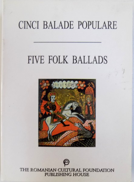 CINCI BALADE POPULARE / FIVE FOLK BALLADS  (EDITIE  BILINGVA ROM .  - ENGLEZA ) , 1999