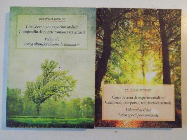 CINCI DECENII DE EXPERIMENTALISM , COMPENDIU DE POEZIE ROMANEASCA ACTUALA VOL. I - II de OCTAVIAN SOVIANY , 2011