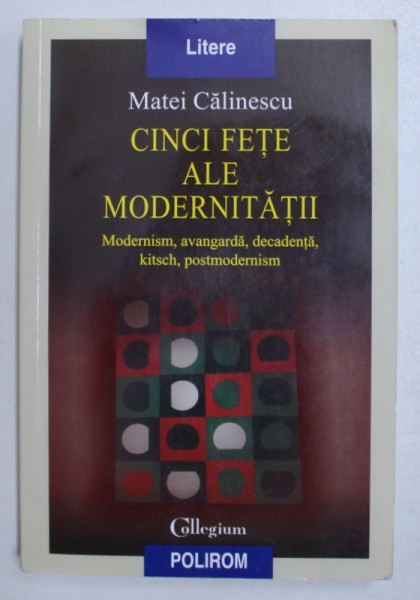 CINCI FETE ALE MODERNITATII  -  MODERNISM , AVANGARDA , DECADENTA , KITSCH , POSTMODERNISM de MATEI CALINESCU , 2005 , PREZINTA HALOURI DE APA