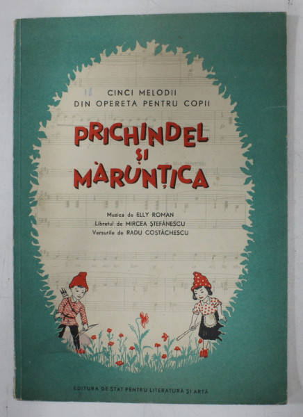 CINCI MELODII DIN OPERETA PENTRU COPII PRICHINDEL SI MARUNTICA , muzica ELLY ROMAN  , versuri de RADU COSTACHESCU , 1955