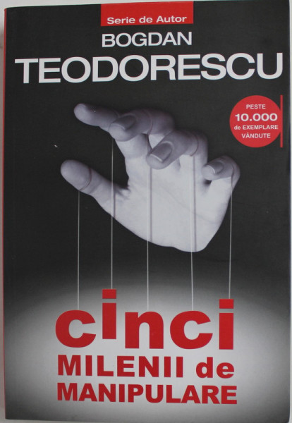 CINCI MILENII DE MANIPULARE de BOGDAN TEODORESCU , 2010