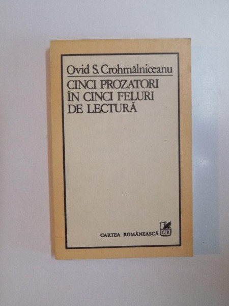 CINCI PROZATORI IN CINCI FELURI DE LECTURA de OVID S. CROHMALNICEANU , 1984
