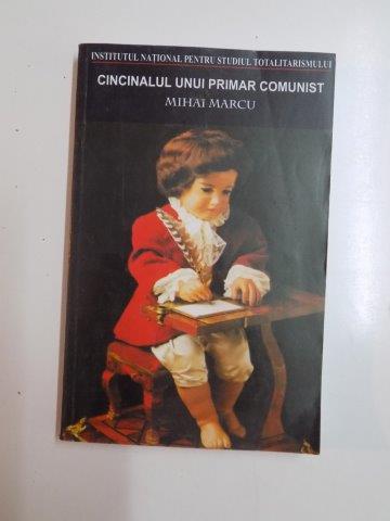 CINCINALUL UNUI PRIMAR COMUNIST de MIHAI MARCU 2005