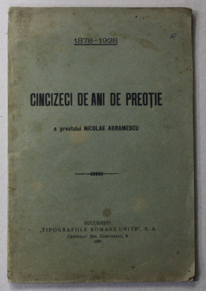CINCIZECI DE ANI DE PREOTIE A PREOTULUI NICOLAE ABRAMESCU , 1878 - 1928