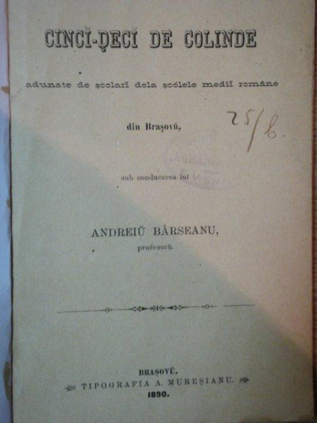 CINCIZECI DE COLINDE, ADUNATE DE SCOLARI DELA SCOLELE MEDII ROMANE DIN BRASOVU, ANDREIU BARSEANU, BRASOV. 1890