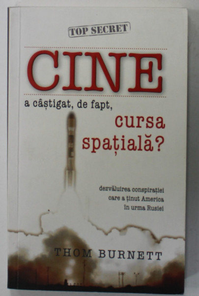 CINE A CASTIGAT , DE FAPT , CURSA SPATIALA ? de THOM BURNETT , DEZVALUIREA CONSPIRATIEI CARE A TINUT AMERICA IN URMA RUSIEI , 2009