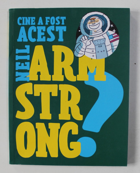 CINE A FOST ACEST NEIL ARMSTRONG ? , ilustratii de LUCA POLI , 2020