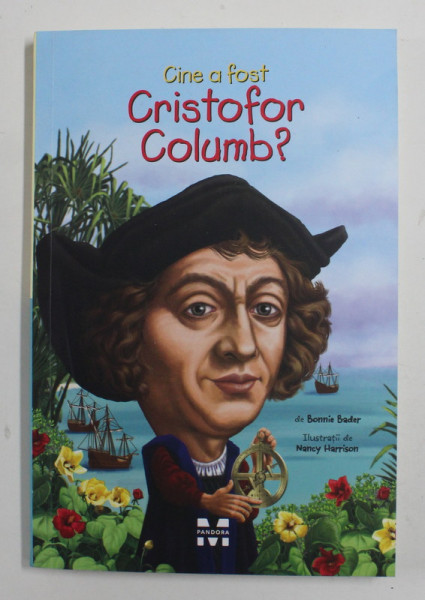 CINE A FOST CRISTOFOR COLUMB ? de BONNIE BADER , ilustratii de NACY HARRISON , 2015