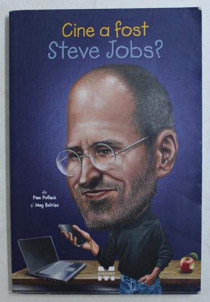 CINE A FOST STEVE JOBS ? de PAM POLLACK si MEG BELVISO , illustratii JOHN O ' BRIEN , 2017