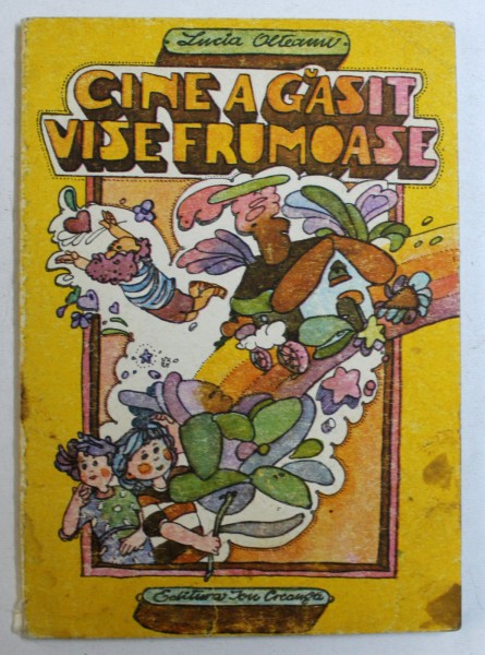 CINE A GASIT VISE FRUMOASE de LUCIA OLTEANU , ilustratii de DAMO STEFAN , 1987 , COPERTA SI PAGINA DE TITLU PREZINTA PETE *