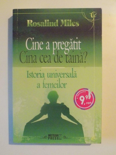 CINE A PREGATITI CINA CEA DE TAINA ? ISTORIA UNIVERSALA A FEMEILOR de ROSALIND MILES , 2008