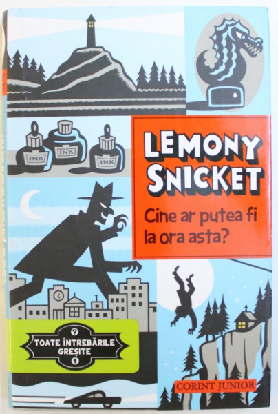 CINE AR PUTEA FI LA ORA ASTA ? de LEMONY SNICKET , ilustratii de SETH , SERIA &quot; TOATE INTREBARILE GRESITE , VOL. 1 , 2013
