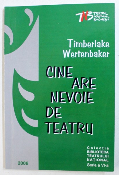 CINE ARE NEVOIE DE TEATRU  - PIESA de TIMBERLAKE WERTENBAKER , 2006