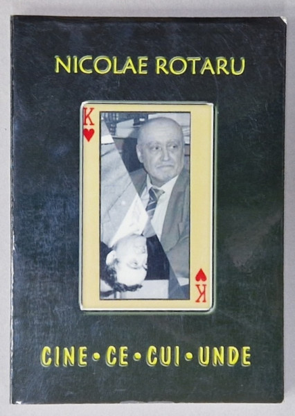 CINE , CE , CUI , UNDE de NICOLAE ROTARU , 2014 , DEDICATIE *