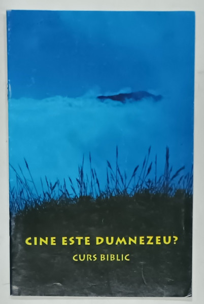 CINE ESTE DUMNEZEU ? CURS BIBLIC INTRODUCTIV , ANII  '2000