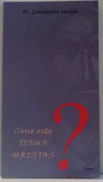 CINE ESTE IISUS HRISTOS ? de PR. CONSTANTIN NECULA , 2014