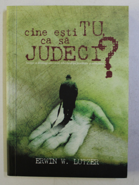 CINE ESTI TU CA SA JUDECI? de ERWIN W. LUTZER , 2007