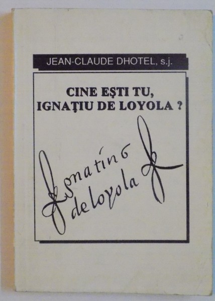 CINE ESTI TU IGNATIU DE LOYOLA de JEAN-CLAUDE DHOTEL