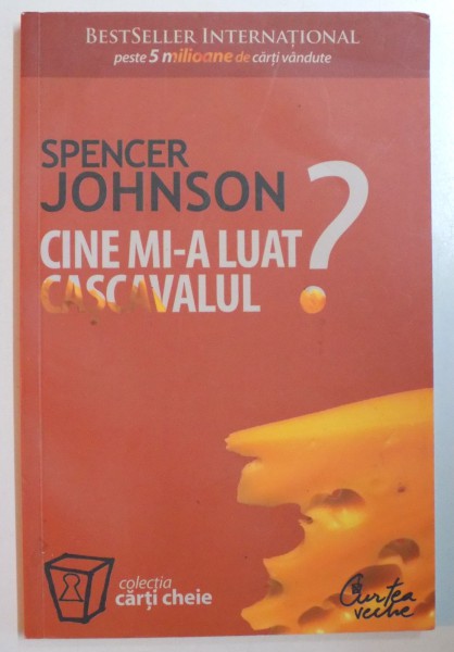CINE MI-A LUAT CASCAVALUL ? de SPENCER JOHNSON , 2009