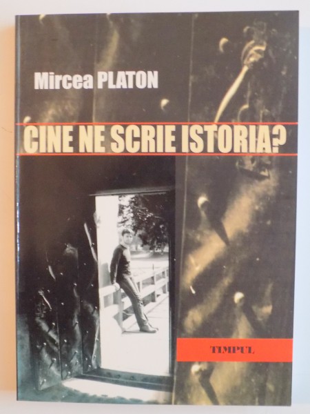 CINE NE SCRIE ISTORIA ? de MIRCEA PLATON , 2007