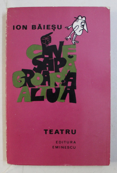 CINE SAPA GROAPA ALTUIA , DRAME SI COMEDII de ION BAIESU , 1974 SEMNATURA*