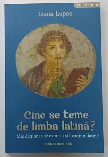 CINE SE TEME DE LIMBA LATINA ? MIC DICTIONAR DE EXPRESII SI LOCUTIUNI LATINE de LIANA  LUPAS , 2023