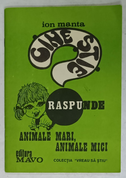 CINE STIE RASPUNDE , ANIMALELE MARI , ANIMALE MICI de ION MANTA , 1993