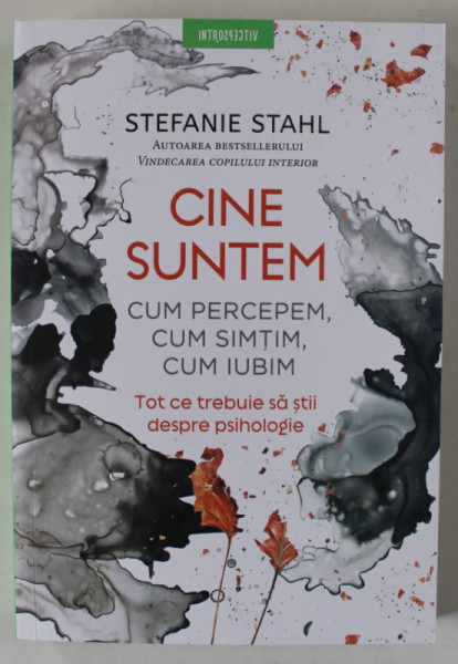 CINE SUNTEM , CUM PERCEPEM , CUM SIMTIM , CUM IUBIM , TOT CE TREBUIE SA STII DESPRE PSIHOLOGIE de STEFANIE STAHL , 2023