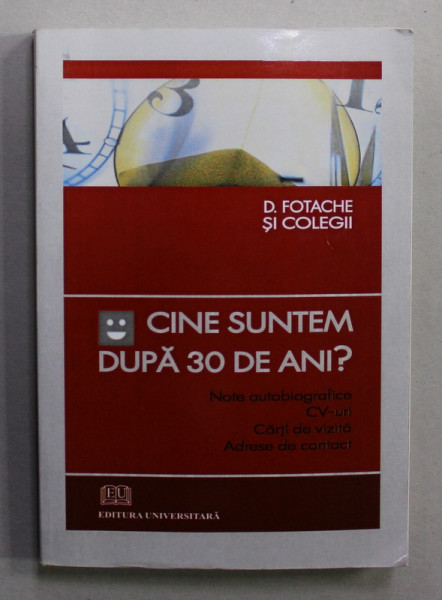 CINE SUNTEM DUPA 30 DE ANI ? , note autobiografice ...adrese de contact de D. FOTACHE SI COLEGII , 2010