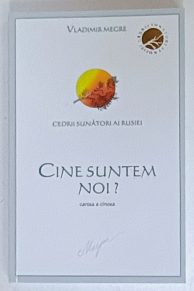 CINE SUNTEM NOI ? CARTEA A CINCEA , SERIA ' CEDRII SUNATORI AI RUSIEI ' de VLADIMIR MERGE , 2008