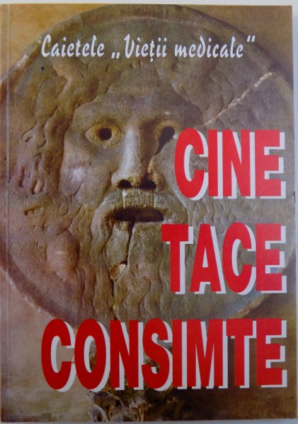 CINE TACE CONSIMTE  - CAIETELE " VIETII MEDICALE " , redactor MIHAIL MIHAILIDE , 2003