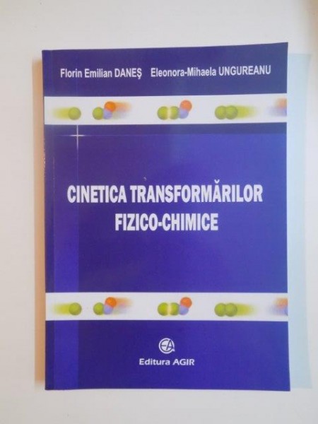 CINETICA TRANSFORMARILOR FIZICO - CHIMICE de FLORIN EMILIAN DANES SI ELEONORA - MIHAELA UNGUREANU, 2009