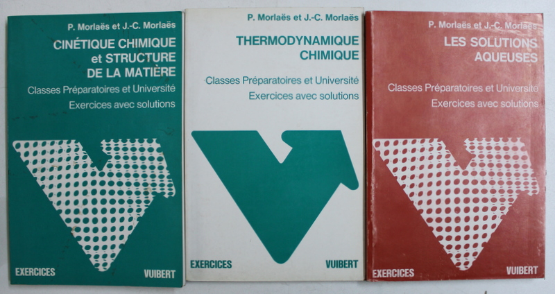 CINETIQUE CHIMIQUE et STRUCTURE DE LA MATERIE  / THERMODYNAMIQUE CHIMIQUE / LES SOLUTIONS AQUEUSES / TOME  I - III , par P. MORLAES et J. -C. MORLAES , 1978 - 1979