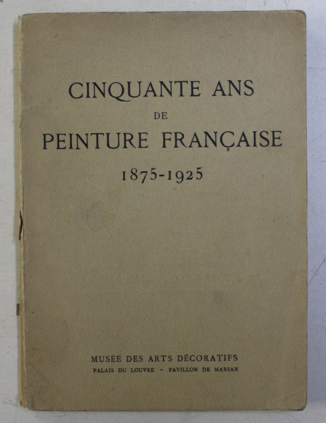 CINQUANTE AND DE PEINTURE FRANCAISE 1875 - 1925 , APARUTA 1925