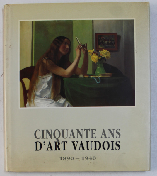 CINQUANTE ANS D 'ART VAUDOIS ( 1890 - 1940 ) , 1992